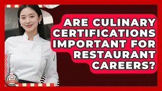 Are Culinary Certifications Important for Restaurant Careers? | Food Service Jobs