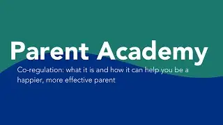 Parent Academy: Co-regulation