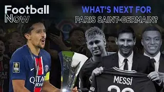 What is next for Paris Saint-Germain? | Football Now