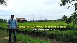 Masih Ada Waktu (Ebiet G Ade) - Cover Irenk Sukoco