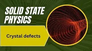 Solid state physics - crystal defects ts set important topic