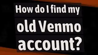 How do I find my old Venmo account?