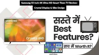 Samsung 55 Inch 4K Ultra HD Smart Tizen TV Review- Crystal Display & Slim Design | Review in Hindi |