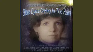 Blue Eyes Crying In The Rain (feat. Pamela Ann LaBenne, Tim Hodgson, Donnie Cook, Danny Rodgers...