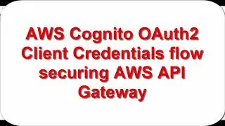 Service to service OAuth2.0 Client Credentials Flow using AWS Cognito and API Gateway