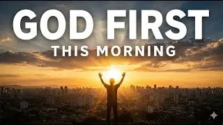 God First This Morning | Praise Prayer for Peace, Joy & Focus