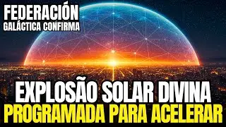 EXPLOS&Atilde;O SOLAR DIVINA: A Federa&ccedil;&atilde;o Gal&aacute;ctica Confirma a Nova Codifica&ccedil;&atilde;o da Terra