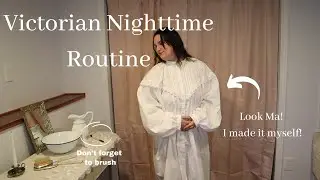 Following A Victorian Nighttime Routine | I Made A Victorian Nightgown
