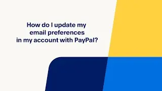 How Do I Update My Email Notification Preferences in my Account with PayPal?