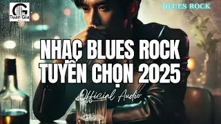 Đ&agrave; Lạt C&ograve;n Mưa Kh&ocirc;ng Em - Tuyển Chọn Blues Rock Việt Nam Hay Nhất 2025