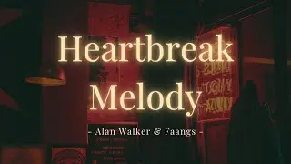 Alan Walker & Faangs - Heartbreak Melody (Lyrics) - 1 Hour