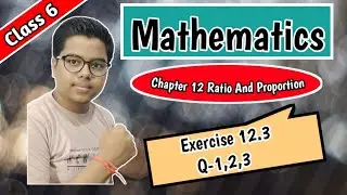 Maths Class 6 | Chapter 12 | Ratio And Proportion | Exercise 12.3 | By Romesh Varshney