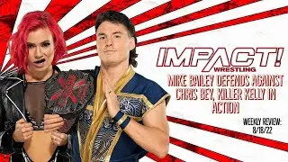 Impact Wrestling 8/18/22 Review | Mike Bailey vs Chris Bey, Eddie Edwards is Bound For Glory