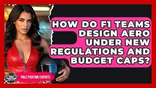 How Do F1 Teams Design Aero Under New Regulations And Budget Caps? - Pole Position Experts