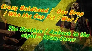 Crazy Baldhead / One Drop / Who the Cap Fit / War / The Heathen / Ambush in the night - Drum Cover