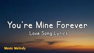 You're Mine Forever - Romantic Love Song (Lyrics) 😚