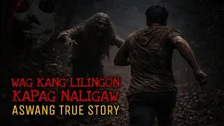 WAG KANG LILINGON KAPAG NALIGAW | Aswang True Story