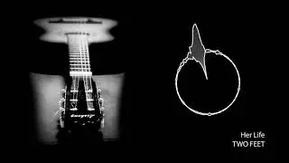 Two Feet &ndash; Her Life HQ