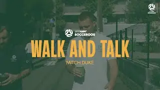 Walk and Talk with Mitch Duke | Subway Socceroos