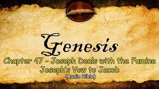 Genesis 47 - Joseph Deals with the Famine &middot; Joseph&rsquo;s Vow to Jacob