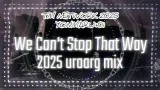 [ TM NETWORK Remix ] We Can't Stop That Way 2025 uraarg mix ~ instrumental ~