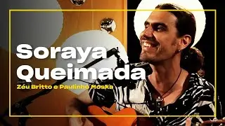 Zéu Britto e Paulinho Moska - Soraya Queimada | Zoombido