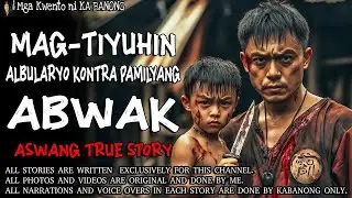 MAG-TIYUHING ANTINGERO KONTRA PAMILYANG ABWAK _ Kwentong Aswang _ True Story.