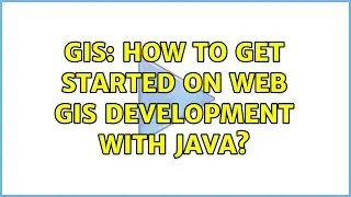 GIS: How to get started on web GIS development with Java? (7 Solutions!!)