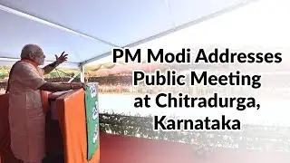 PM Modi Addresses Public Meeting at Chitradurga, Karnataka