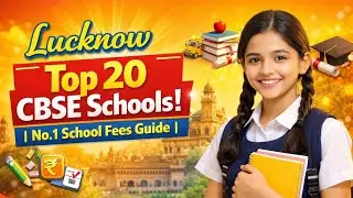 Lucknow Top 20 CBSE Schools | No.1 School Fees Guide