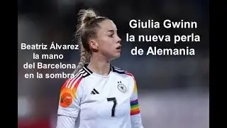 Giulia Gwinn, y las andanzas de Beatriz &Aacute;lvarez, la mano que mece la cuna para el Barcelona