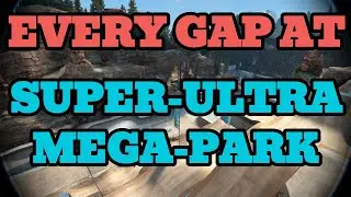 Every Gap At Super-Ultra Mega-Park Skate 3