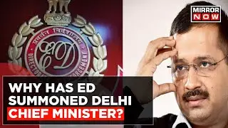 Why Has ED Summoned Arvind Kejriwal? | Delhi CM To Appear Before ED For Questioning In Excise Scam