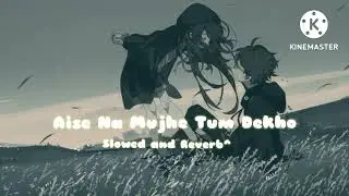 Aise Na Mujhe Tum Dekho full song  slower and reverb song aslofi life