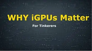 Why Integrated Graphics Matter (for Tinkerers)