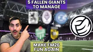 5 Fallen Giants to Manage That Will Make FM26 FUN Again