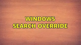 Windows search override (2 Solutions!!)