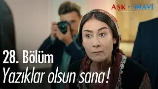 Yazıklar olsun sana! - Aşk ve Mavi 28. Bölüm - atv