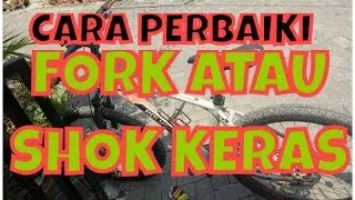 CARA PERBAIKI FORK/SHOCK SEPEDA MTB KERAS,CARA MENGATASINYA
