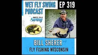 WFS 319 - Fly Fishing Wisconsin with Bill Sherer - Musky and We Tie It Fly Shop