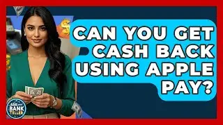 Can You Get Cash Back Using Apple Pay? - Ask Your Bank Teller