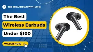 The Best Wireless Earbuds Under $100 - Best Overall & Best with Noise Cancelling