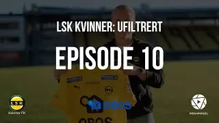 LSK Kvinner: Ufiltrert - Episode 10