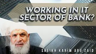 Can I work in the IT Sector of a Bank?  Sh. Karim AbuZaid