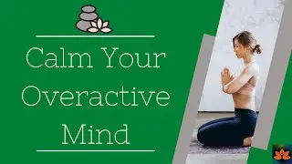 Music for Calming Your Overactive Mind - Practice Focus, Meditation, Relaxation
