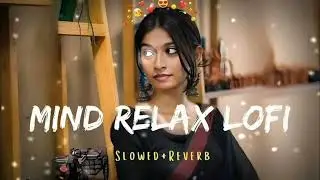 30 MINUTES NON-STOP MASHUP LOFI SONGS|| MIND RELAXING SONG| TO RELAX, DRIVE, STUDY, SLEEP MUSIC🎵❤️||