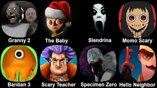 Granny 2, The Baby In Yellow, Slendrina, Momo Scary, Scary Teacher, Specimen Zero, Hello Neighbor