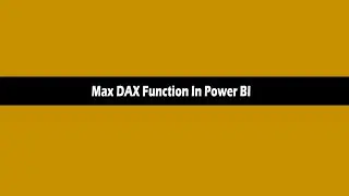Max DAX Function In Power BI | Dax Max Function