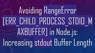 Avoiding RangeError [ERR_CHILD_PROCESS_STDIO_MAXBUFFER] in Node.js: Increasing stdout Buffer Length