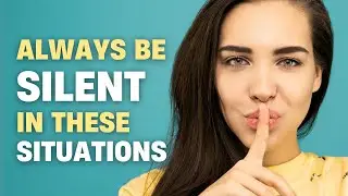 8 Situations When It&rsquo;s Better to Stay Silent
